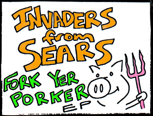 Invaders From Sears - Fork Yr Porker ep